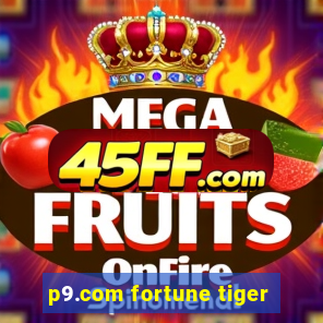 p9.com fortune tiger